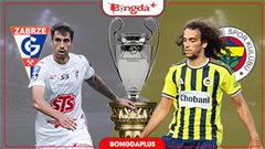 Nhận định bóng đá Gornik Zabrze vs Fenerbahce, 01h00 ngày 30/7: Khách sẽ đàn áp chủ!